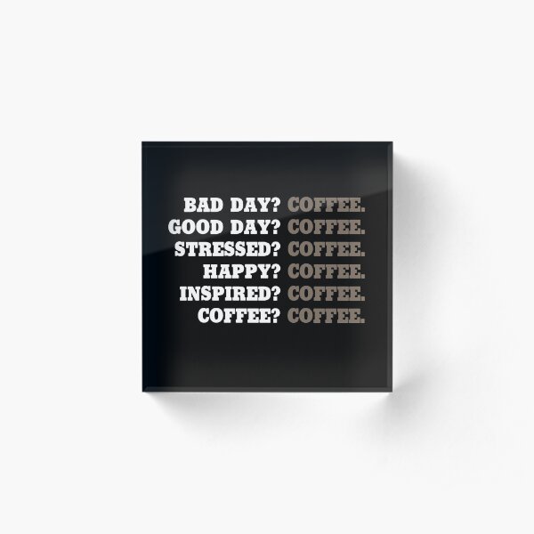 Coffee? Coffee. Acrylic Block