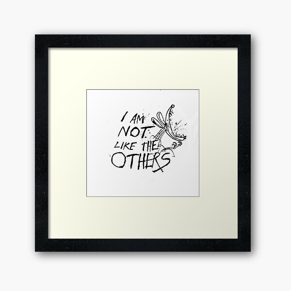 I Am Not Like the Others! Framed Art Print