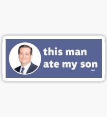 Ted Cruz - This Man Ate My Son Sticker