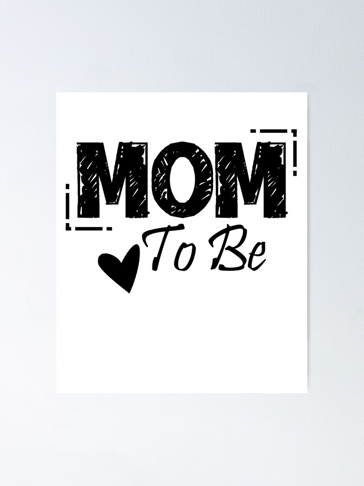 Mom To Be For All Mothers Poster By Tarek25 Redbubble