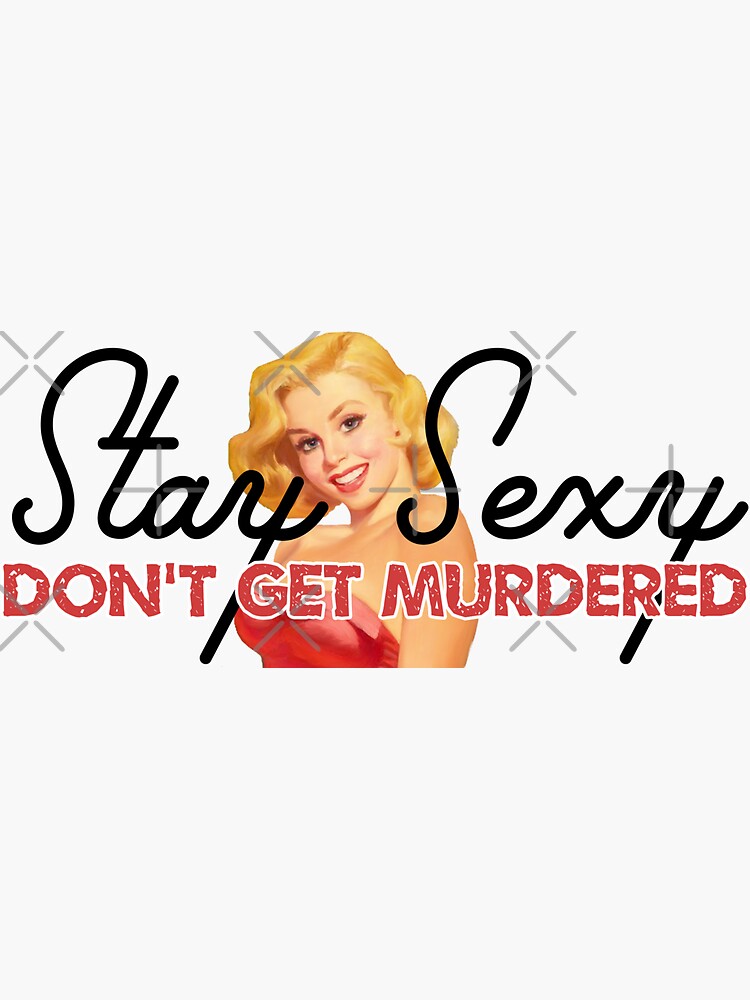 Stay Sexy, Don't Get Murdered by fearcity