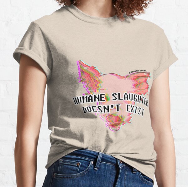 Humane Slaughter Doesn't Exist! Classic T-Shirt