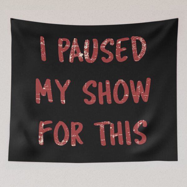 Item preview, I Paused My Show For This designed and sold by InspireGifts.