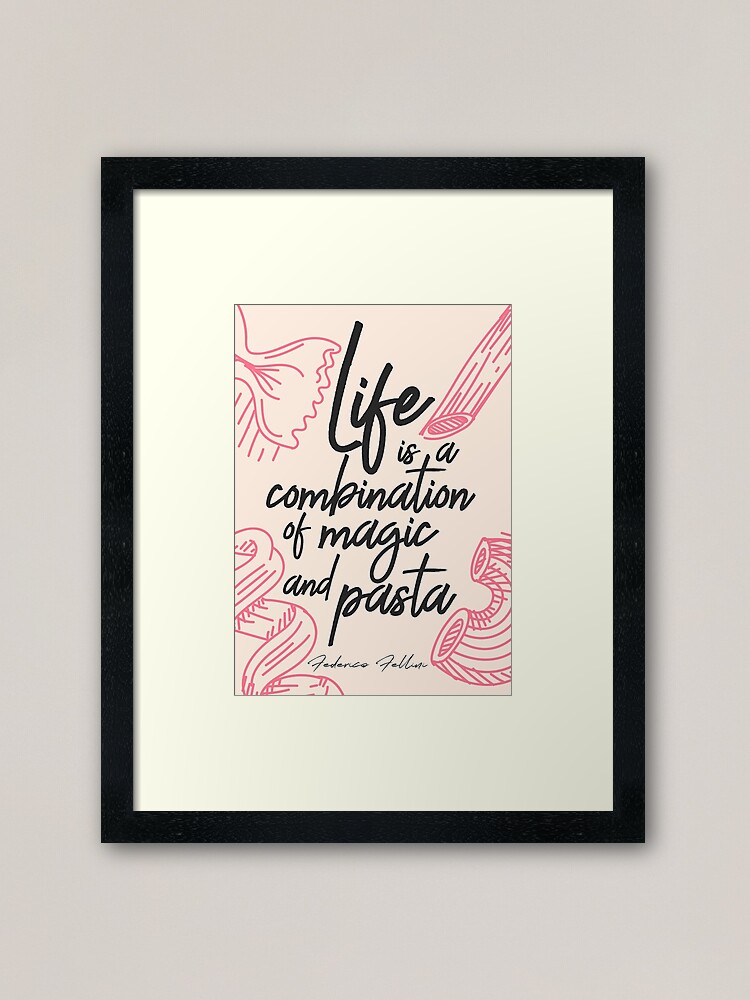 Federico Fellini Life is a Combination of Magic and Pasta Unframed Print