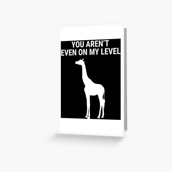  FUNNY GIRAFFE T-SHIRT YOU AREN'T EVEN ON MY LEVEL