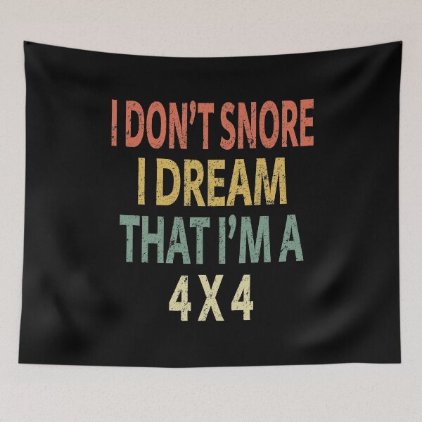 Item preview, I Don't Snore I Dream That I'm A 4 X 4 designed and sold by sillerioustees.