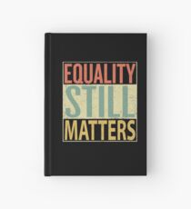 Equality Still Matters Hardcover Journal