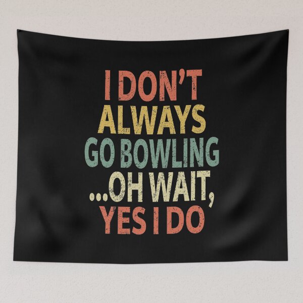 Item preview, I Don't Always Go Bowling Oh Wait Yes I Do designed and sold by sillerioustees.
