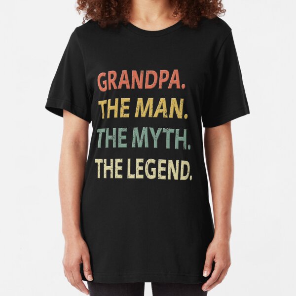 Grandpa The Man The Myth The Legend Slim Fit T-Shirt