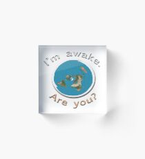 Flat Earth map with words 'I'm awake. Are you?' Acrylic Block