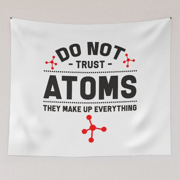 Item preview, CHEMISTRY - Do Not Trust Atoms. They Make Up Everything designed and sold by design2try.