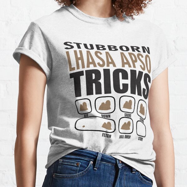 Stubborn Lhasa Apso Tricks T shirt Perfect Gift For Lhasa Apso Dog Lovers Classic T-Shirt