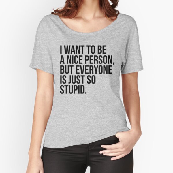 I Want To Be A Nice Person But Everyone Is So Stupid Custom