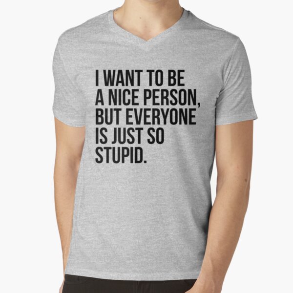 I Want To Be A Nice Person But Everyone Is So Stupid Custom