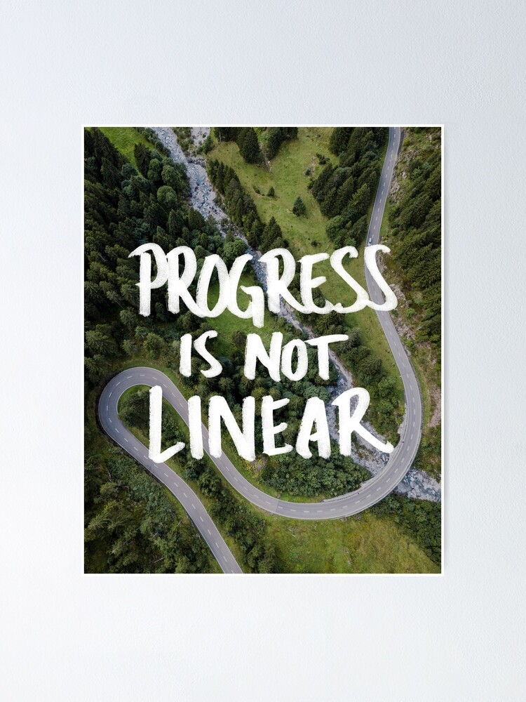 "PROGRESS IS NOT LINEAR" Poster for Sale by fc13empire Redbubble