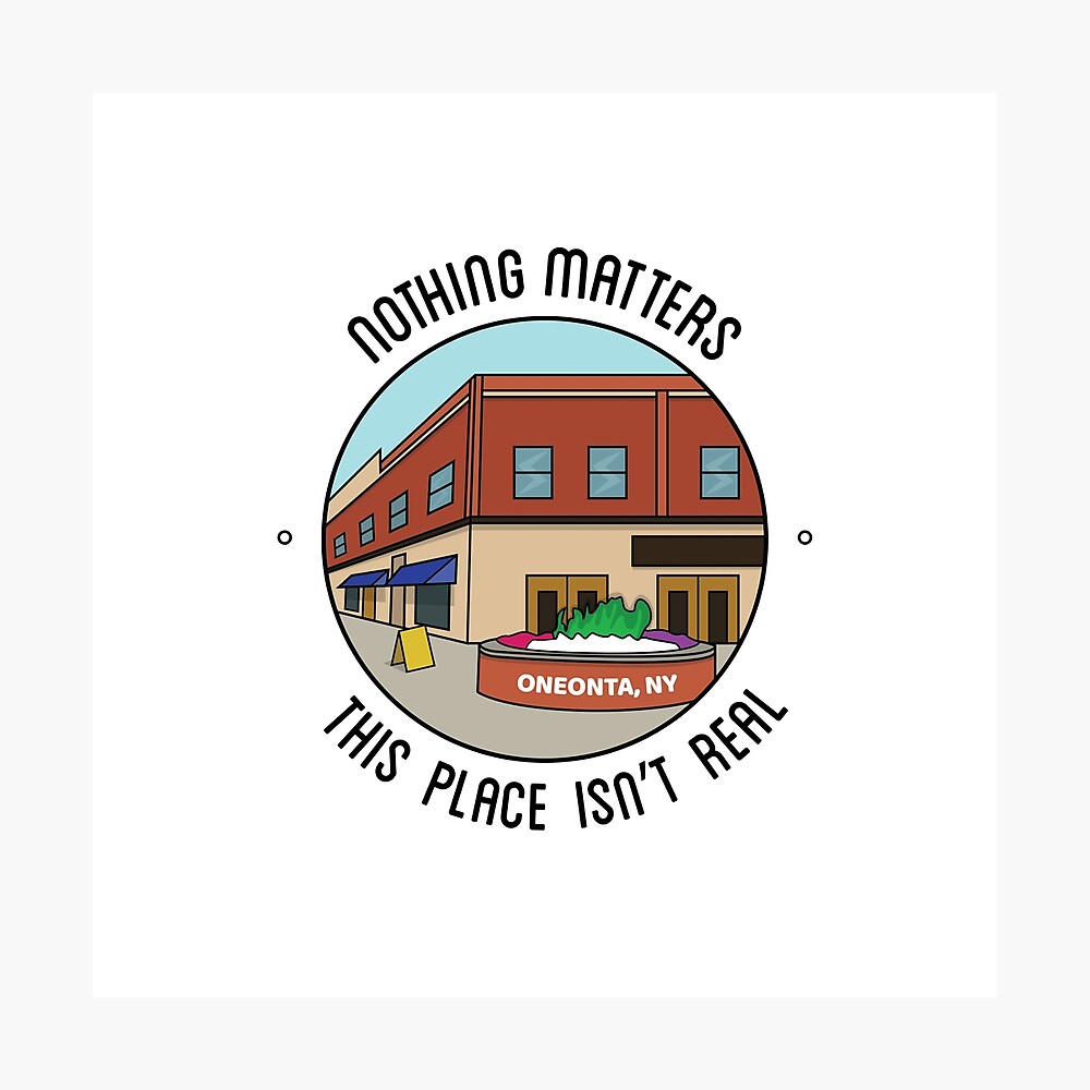 Nothing Matters This Place Isn T Real Poster By Broadwayfan23 Redbubble