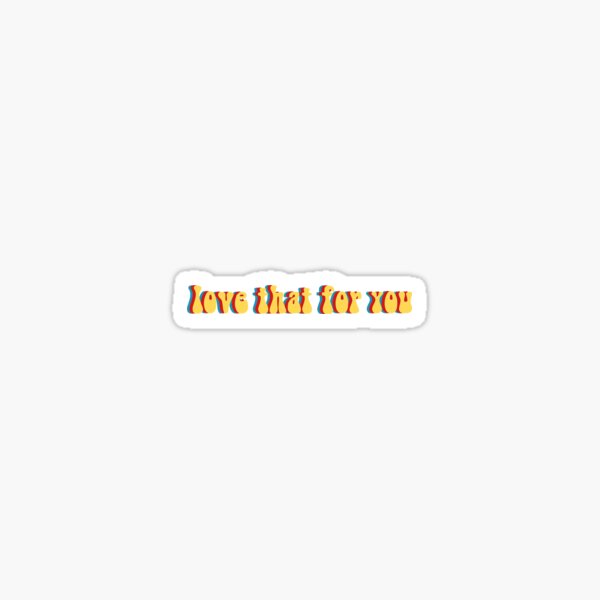 love that for you Sticker