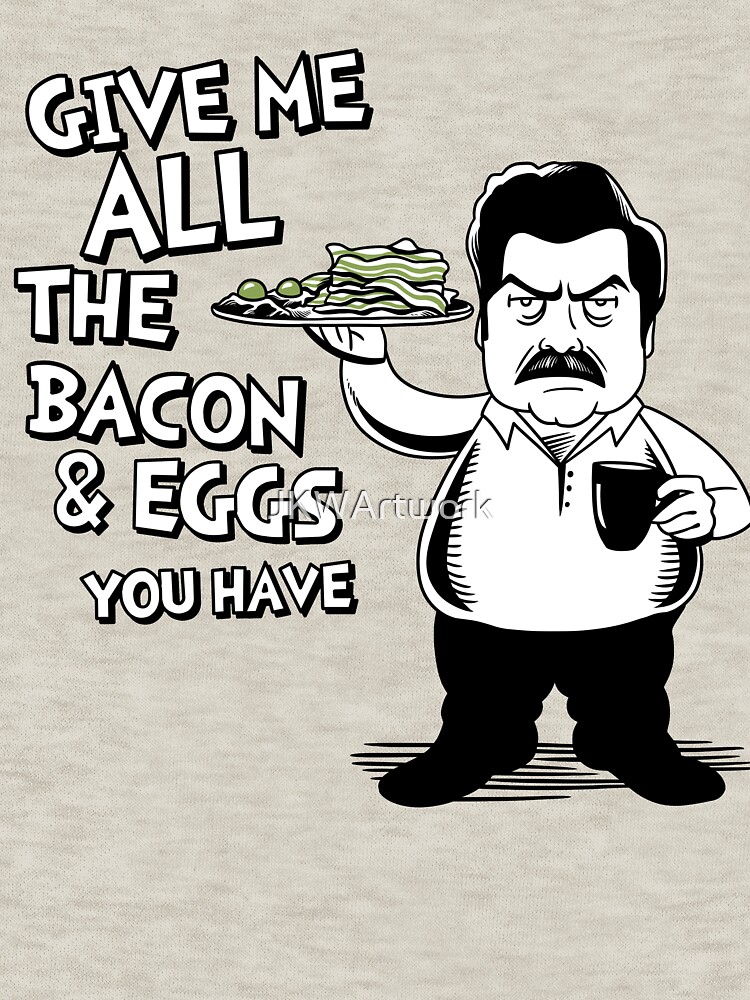 Ron Swanson All The Bacon And Eggs