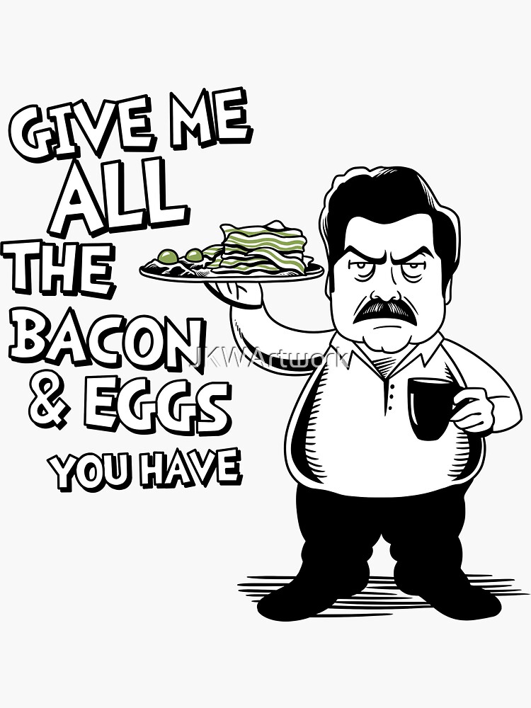 Ron Swanson Give Me All The Bacon And Eggs You Have Parks And Recreation Quote Sticker For 3291