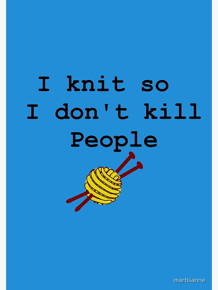 I knit so I don't kill people by martisanne
