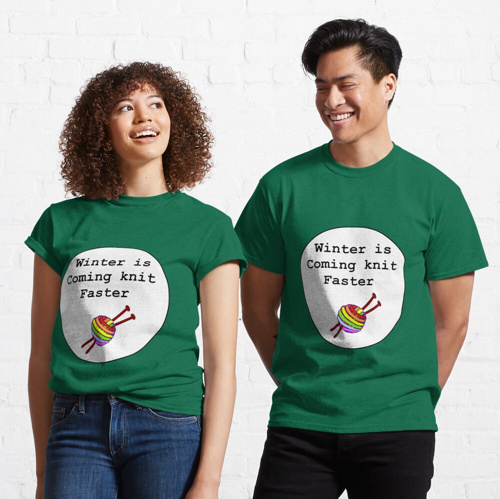 Winter is coming knit faster Classic T-Shirt