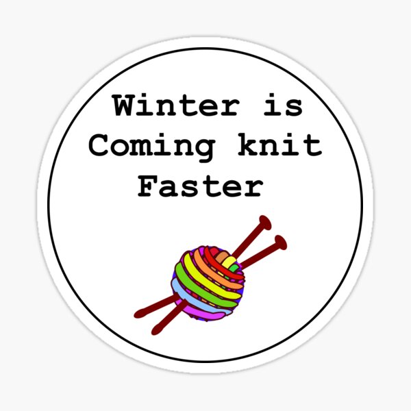 Winter is coming knit faster Sticker