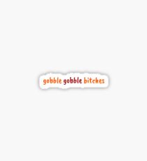 gobble gobble bitches 1 Sticker