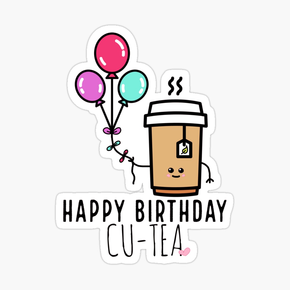 Happy Birthday Cu-Tea Happy Birthday Cu-Tea