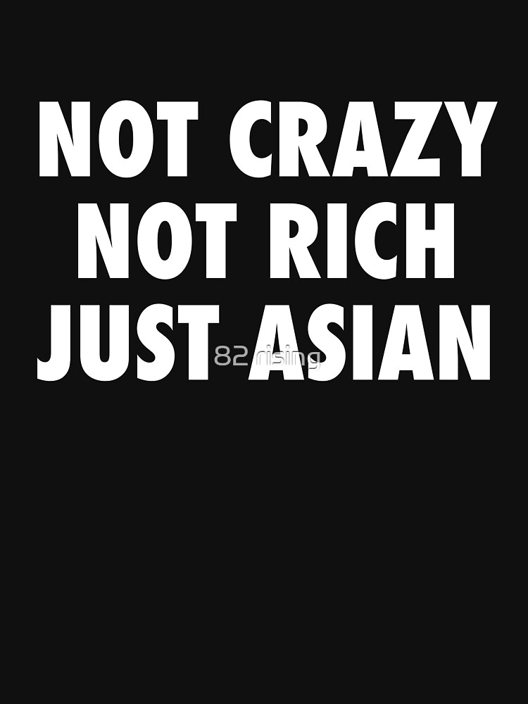 not crazy not rich just asian shirt