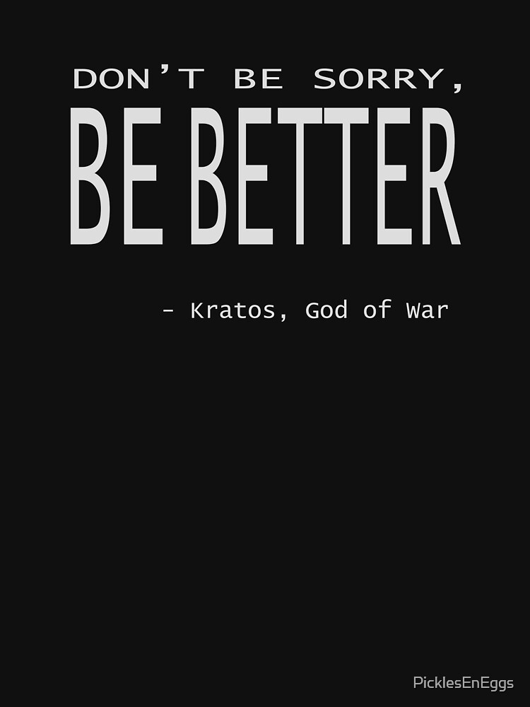 Kratos God of War - Don't Be Sorry, Be Better. by PicklesEnEggs