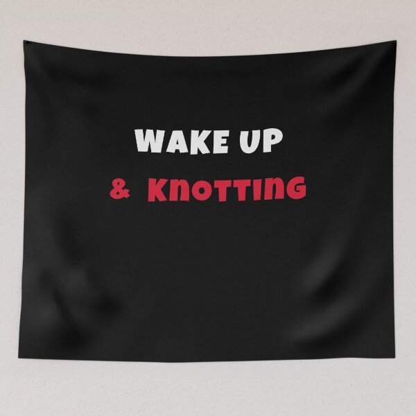 Item preview, Wake up and knotting Activities Hobbies Tshirt designed and sold by we1000.