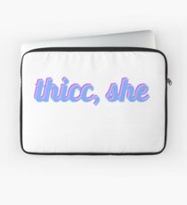 thicc, she Laptop Sleeve