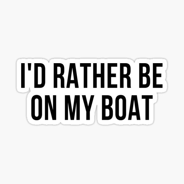 I'd Rather Be on My Boat Owners Captains Sticker