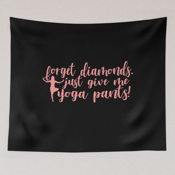 Item preview,  YOGA - Forget Diamonds. Just Give Me Yoga Pants designed and sold by design2try.