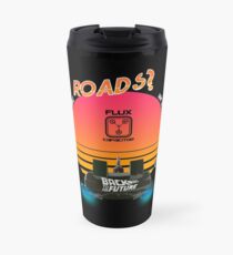 Roads? Delorean. Travel Mug