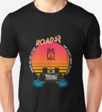 Roads? Delorean. Unisex T-Shirt