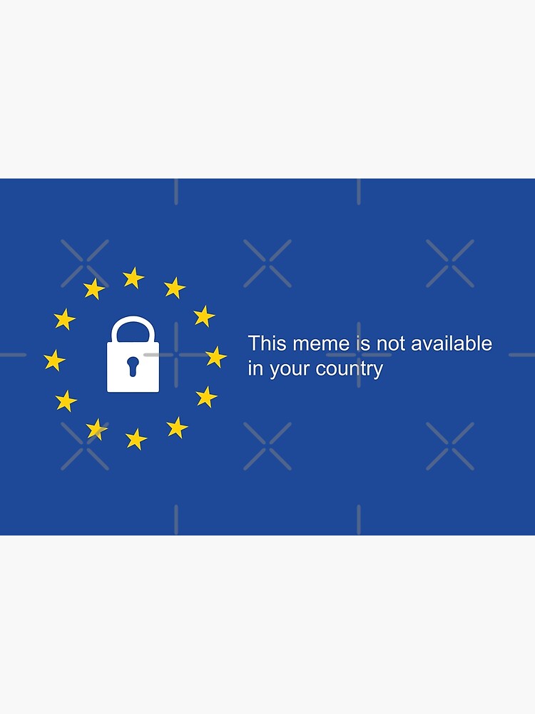 Eu Article 13 Meme Ban Quot This Meme Is Not Available In Your Country Quot Blue European Union Blue Flag Hd High Quality Greeting Card By Iresist Redbubble