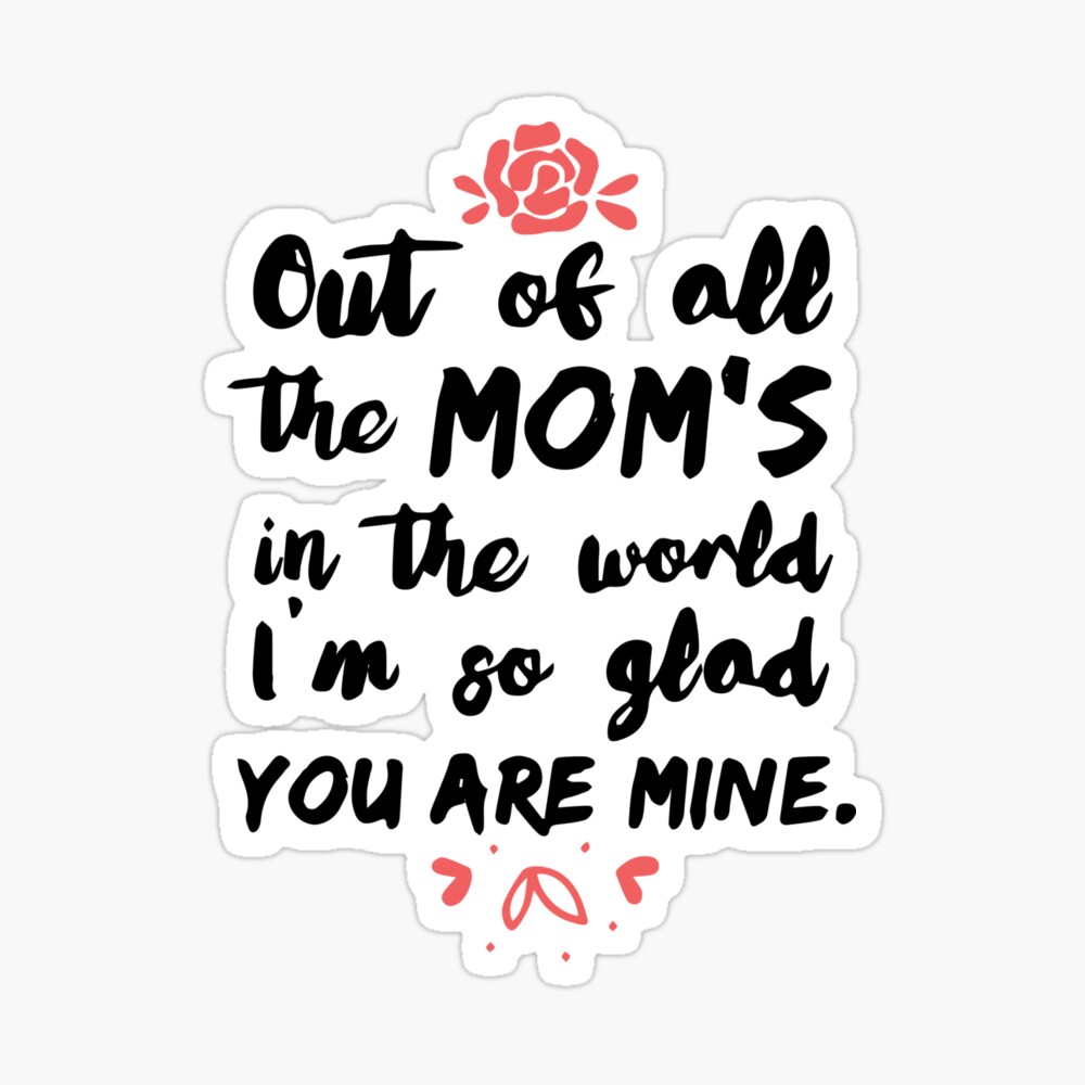 Out Of All The Mom S In The World I M So Glad You Are Mine T Shirt For Mom Gift For Moms Mother Gift Tee Shirt With Saying Tapestry By