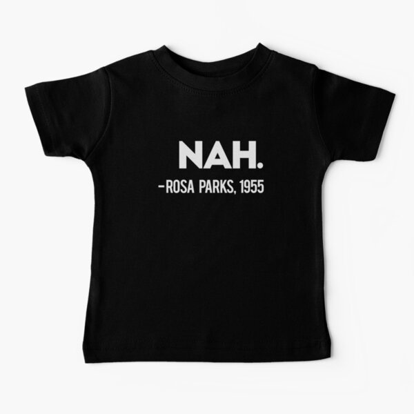 Nah Rosa Parks Quote Baby T-Shirt