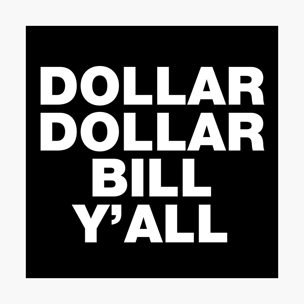 Dollar Dollar Bill Y All Hip Hop Rap Music Dj Funny Sayings Quotes Poster By Decentdesigns Redbubble