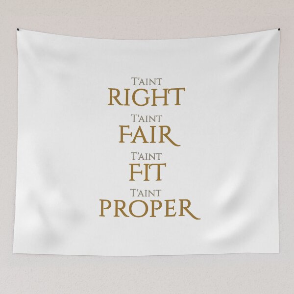 Item preview, T'aint Right, T'aint Fair, T'aint Fit, T'aint Proper  designed and sold by crazydodo.