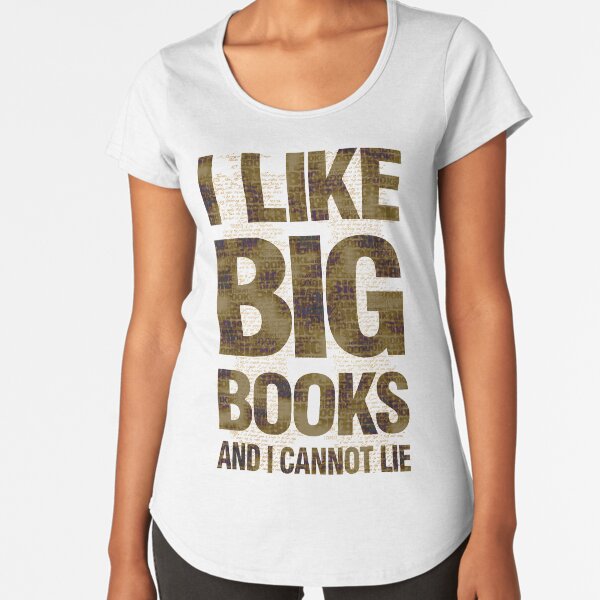 I Like Big Books and I Cannot Lie Premium Scoop T-Shirt