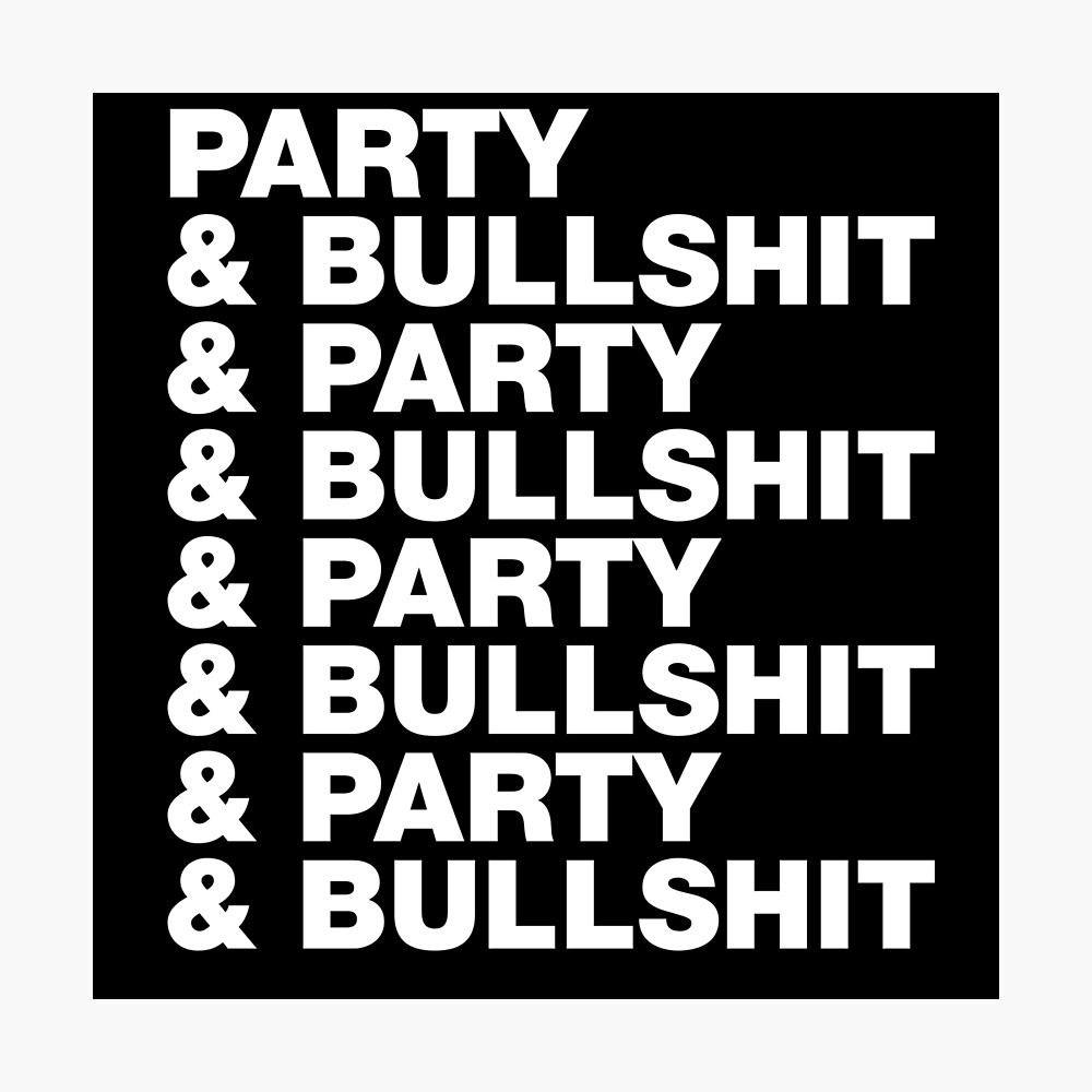 Party And Bullshit Funny Hip Hop Rap Sayings Quotes Poster By Decentdesigns Redbubble