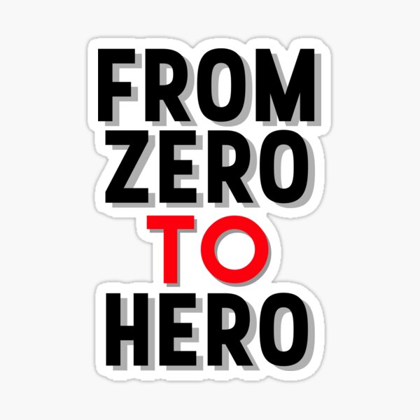 From Zero to Hero