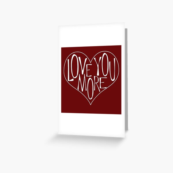 Love You More Greeting Cards Redbubble
