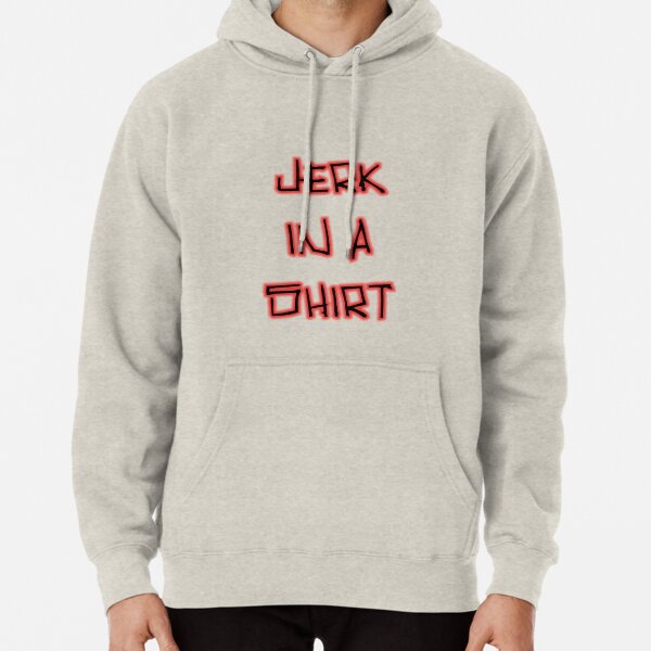 Jerk In A Shirt Pullover Hoodie