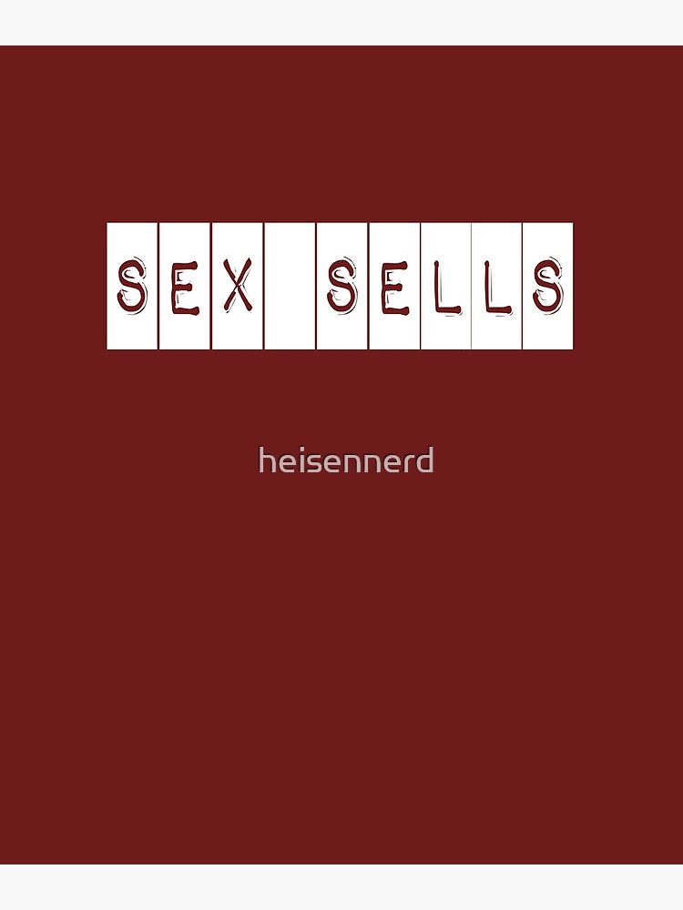 Sex Sells Poster By Heisennerd Redbubble