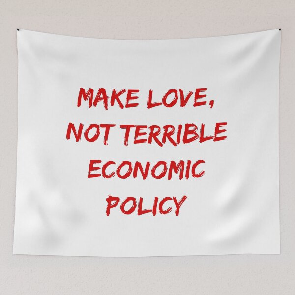 Item preview, Make Love, Not Terrible Economic Policy designed and sold by tcorts.