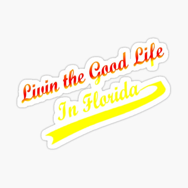 Livin the Good Life in Florida Sticker