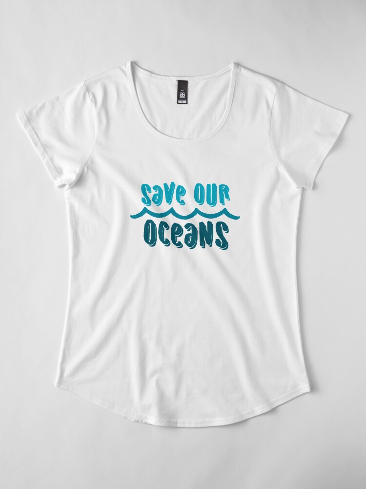 Alternate view of Save our oceans 1 Premium Scoop T-Shirt